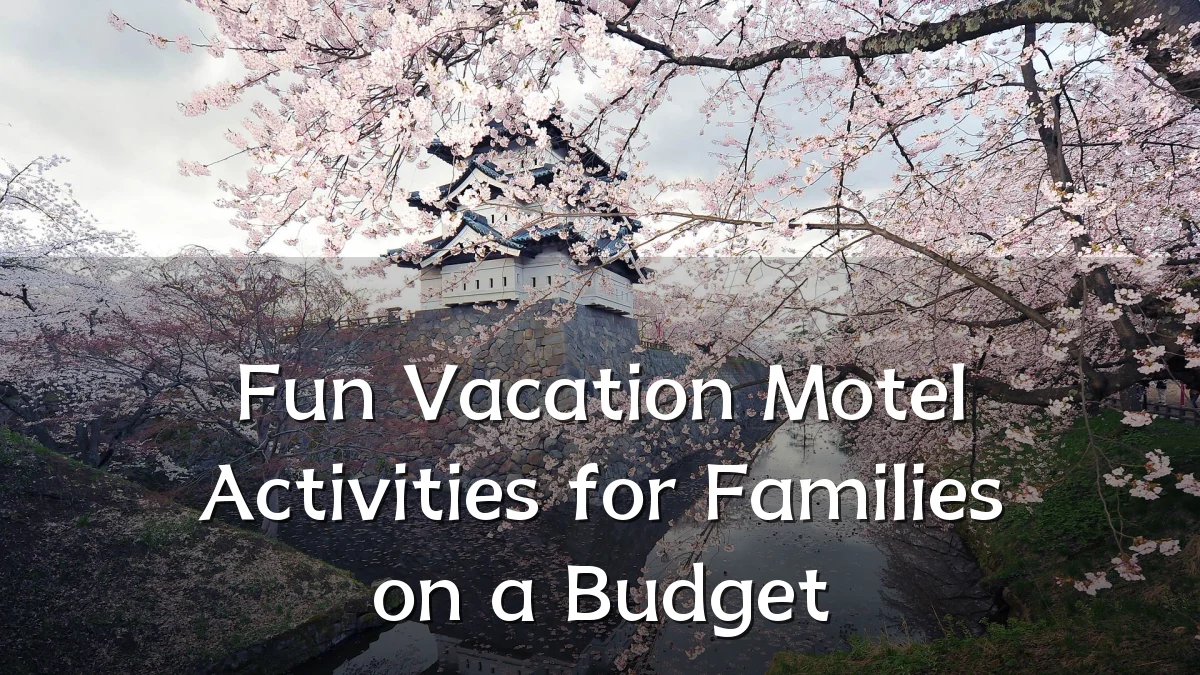Fun Vacation Motel Activities for Families on a Budget