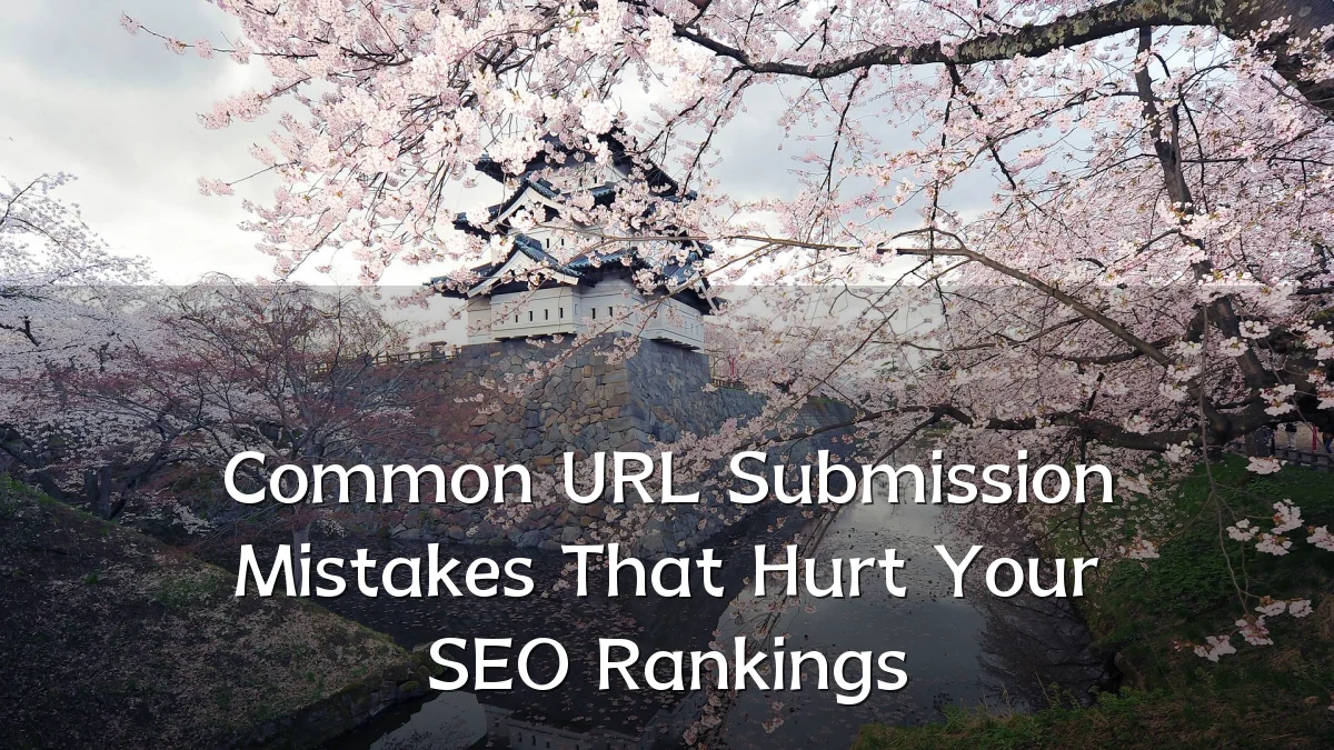 Common URL Submission Mistakes That Hurt Your SEO Rankings
