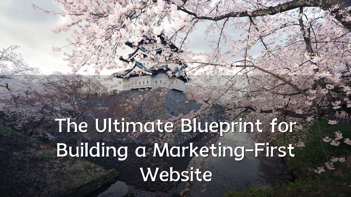 The Ultimate Blueprint for Building a Marketing-First Website
